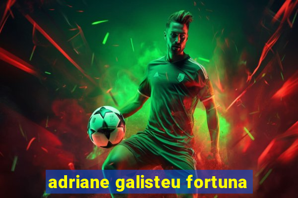 adriane galisteu fortuna